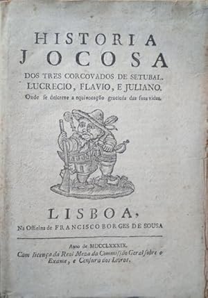 HISTORIA JOCOSA DOS TRES CORCOVADOS DE SETUBAL. LUCRECIO, FLAVIO, E JULIANO.
