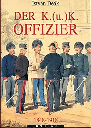 Der K.(u.)K. Offizier : 1848 - 1918. Ins Dt. übertr. von Marie-Therese Pitner