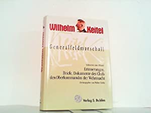 Generalfeldmarschall Keitel - Verbrecher oder Offizier? : Erinnerungen, Briefe, Dokumente des Che...
