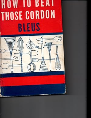 Seller image for How to beat those cordon bleus: Rita Leinwand's lessons in French and other great cuisines for sale by Orca Knowledge Systems, Inc.