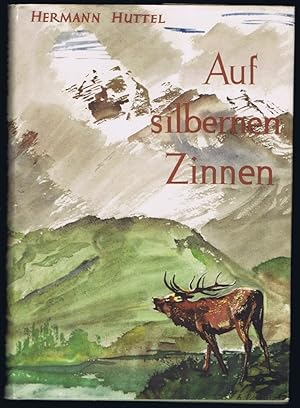 Auf silbernen Zinnen. Ein Bergjagdbuch.