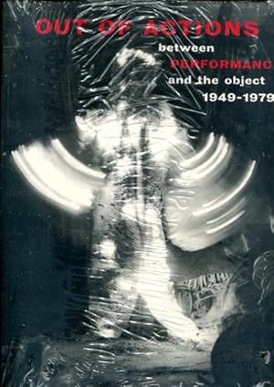 Out of Actions: Between Performance and the Object 1949-1979