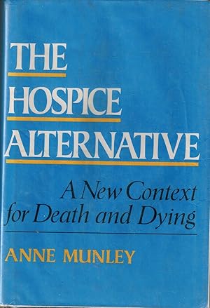 The Hospice Alternative - A New Context for Death and Dying