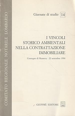 I vincoli storico ambientali nella contrattazione immobiliare : convegno di Mantova, 22 settembre...