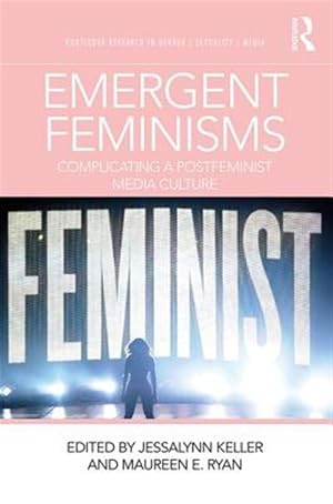 Imagen del vendedor de Emergent Feminisms : Complicating a Postfeminist Media Culture a la venta por GreatBookPrices