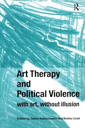 Bild des Verkufers fr Art Therapy And Political Violence : With Art, Without Illusion zum Verkauf von GreatBookPrices