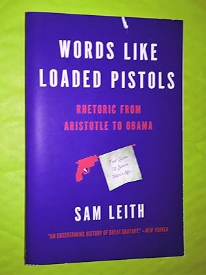 Seller image for Words Like Loaded Pistols : Rhetoric from Aristotle to Obama for sale by Livresse