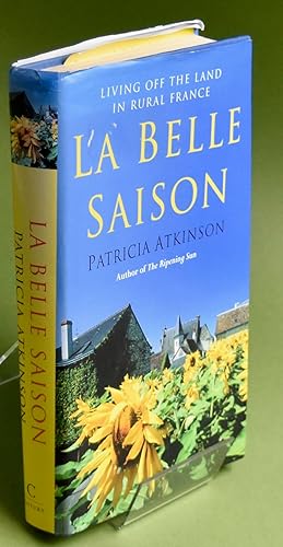 Seller image for La Belle Saison. Living Off the Land in Rural France.First Printing. Signed by Author for sale by Libris Books