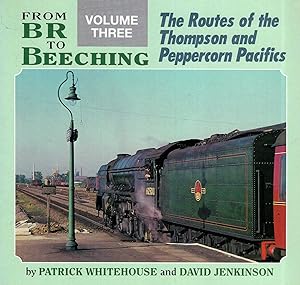 Image du vendeur pour From BR to Beeching volume three (3) : The Routes of the Thompson and Peppercorn Pacifics mis en vente par Pendleburys - the bookshop in the hills