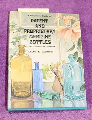 A Collector's Guide to Patent and Proprietary Medicine Bottles of the Nineteenth Century