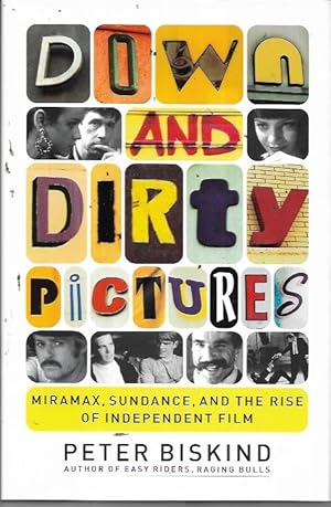 Down and Dirty Pictures: Miramax, Sundance, and the Rise of Independent Film