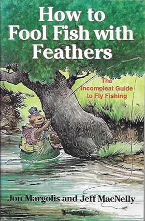 Imagen del vendedor de How to Fool Fish With Feathers: The Incompleat Guide to Fly-Fishing a la venta por Bookfeathers, LLC