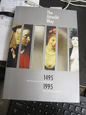 Imagen del vendedor de The Utrecht Way. 1495 - 1995. From Van Scorel to Rietveld and Koch. [Central Museum Utrecht 23. Juli - 23. Okt. 1994]. a la venta por Stony Hill Books