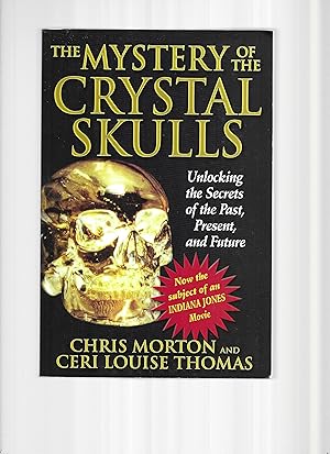 THE MYSTERY OF THE CRYSTAL SKULL: Unlocking The Secrets Of The Past, Present, And Future