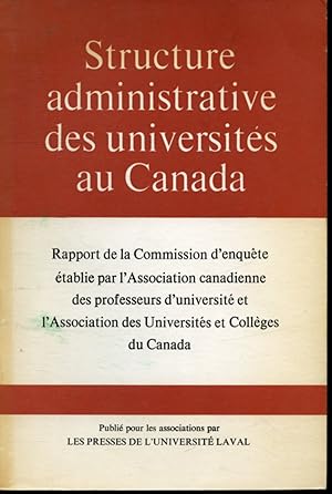 Seller image for Structure administrative des universits au Canada : Rapport de la Commission d'enqute tablie par l'Association canadienne des professeurs d'universit et l'Association des Universits et Collges du Canada for sale by Librairie Le Nord