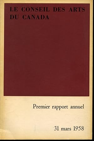 Le Conseil des Arts du Canada : Premier rapport annuel 31 mars 1958