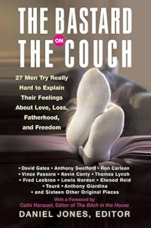 Image du vendeur pour The Bastard on the Couch: 27 Men Try Really Hard to Explain Their Feelings About Love, Loss, Fatherhood, and Freedom mis en vente par Reliant Bookstore