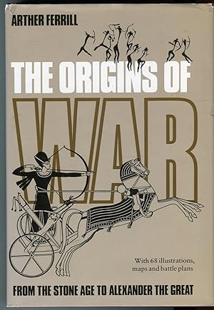 The Origins of War from the Stone Age to Alexander the Great