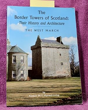 THE BORDER TOWERS OF SCOTLAND: THEIR HISTORY AND ARCHITECTURE The West March (Dumfriesshire & Eas...