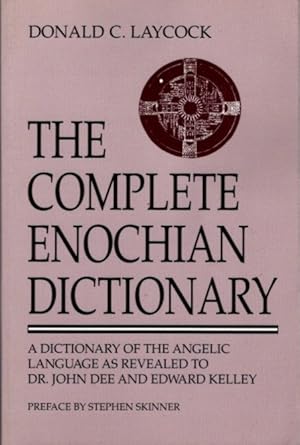 Image du vendeur pour THE COMPLETE ENOCHIAN DICTIONARY: A Dictionary of the Angelic Language Revealed to Dr John Dee and Edward Kelley mis en vente par By The Way Books