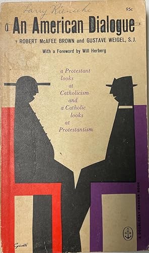 Bild des Verkufers fr An American Dialogue: A Protestant Looks at Catholicism, and a Catholic Looks at Protestantism zum Verkauf von BookMarx Bookstore