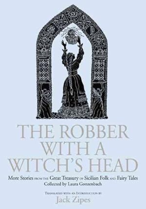 Seller image for Robber With a Witch's Head : More Stories from the Great Treasury of Sicilian Folk and Fairy Tales Collected by Laura Gonzenbach for sale by GreatBookPrices