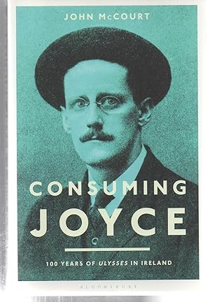 Seller image for Consuming Joyce: 100 Years of Ulysses in Ireland for sale by EdmondDantes Bookseller