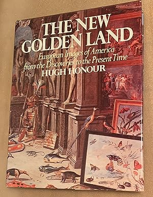 The New Golden Land. European Images of America from the Discoveries to the Present Time