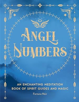 Image du vendeur pour Angel Numbers : An Enchanting Spell Book of Spirit Guides and Magic mis en vente par GreatBookPrices