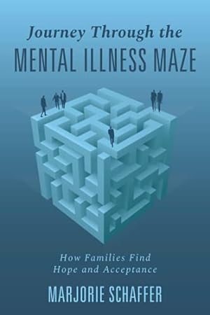 Bild des Verkufers fr Journey Through the Mental Illness Maze: How Families Find Hope and Acceptance zum Verkauf von WeBuyBooks