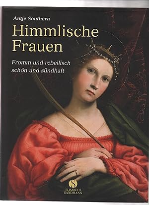 Bild des Verkufers fr Himmlische Frauen : Fromm und rebellisch, schn und sndhaft. zum Verkauf von Kunsthandlung Rainer Kirchner