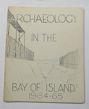 Archaeology in the Bay of Islands 1964-1965 : Bay of Island Archaeological Research and Rescue Pr...