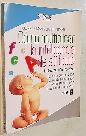 Seller image for Cmo multiplicar la inteligencia de su beb: Consiga que su beb aprenda a leer, sepa matemticas, hable otro idioma, nade, etc. (Best Book) (Spanish Edition) for sale by Once Upon A Time
