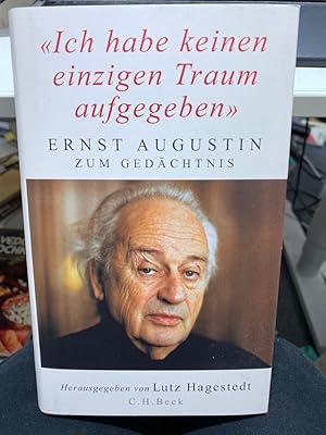 Seller image for Ich habe keinen einzigen Traum aufgegeben" : Ernst Augustin zum Gedchtnis. herausgegeben von Lutz Hagestedt for sale by bookmarathon