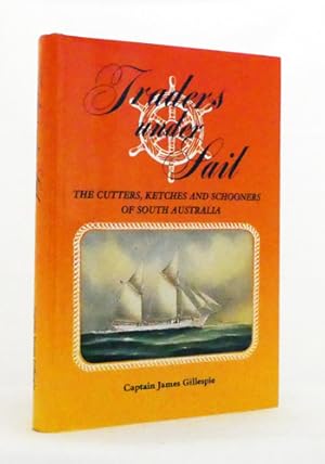 Traders Under Sail. The Cutters, Ketches and Schooners of South Australia [Signed Copy]