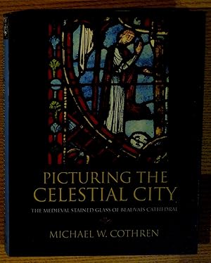 Bild des Verkufers fr Picturing the Celestial City: The Medieval Stained Glass of Beauvais Cathedral zum Verkauf von Pistil Books Online, IOBA