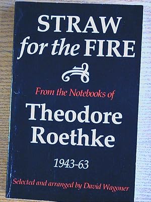 Bild des Verkufers fr Straw for the Fire : From the Notebooks of Theodore Roethke, 1943-63 zum Verkauf von Pistil Books Online, IOBA