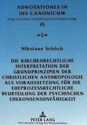 Imagen del vendedor de Die kirchenrechtliche Interpretation der Grundprinzipien der christlichen Anthropologie als Voraussetzung fr die eheprozessrechtliche Beurteilung der psychischen Ehekonsensunfhigkeit a la venta por BuchWeltWeit Ludwig Meier e.K.