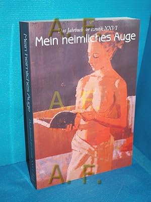 Bild des Verkufers fr Mein heimliches Auge. Das Jahrbuch der Erotik XXVI. zum Verkauf von Antiquarische Fundgrube e.U.