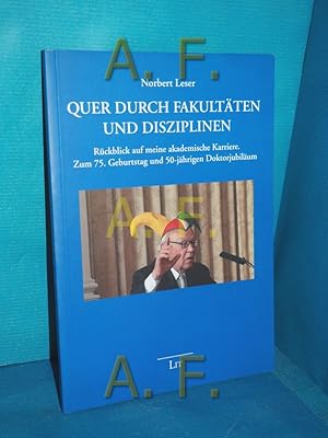 Imagen del vendedor de Quer durch Fakultten und Disziplinen : Rckblick auf meine akademische Karriere , zum 75. Geburtstag und 50-jhrigen Doktorjubilum. Norbert Leser a la venta por Antiquarische Fundgrube e.U.