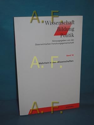 Seller image for Wahrheit in den Wissenschaften herausgegeben von Wolfgang Kautek, Reinhard Neck, Heinrich Schmidinger / Wissenschaft - Bildung - Politik , Band 18 for sale by Antiquarische Fundgrube e.U.