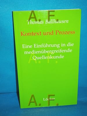 Seller image for Kontext und Prozess : Einfhrung in die medienbergreifende Quellenkunde , Anstze - Beispiele - Literatur for sale by Antiquarische Fundgrube e.U.