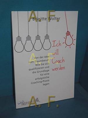 Bild des Verkufers fr Ich will Coach werden : von der Idee zum Traumberuf - wie Sie sich qualifizieren und die Grundlage fr eine erfolgreiche Coaching-Praxis legen. zum Verkauf von Antiquarische Fundgrube e.U.