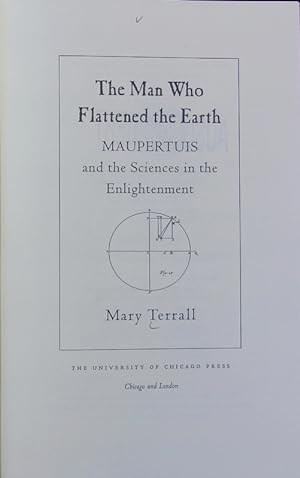 Seller image for The man who flattened the earth : Maupertuis and the sciences in the enlightenment. for sale by Antiquariat Bookfarm