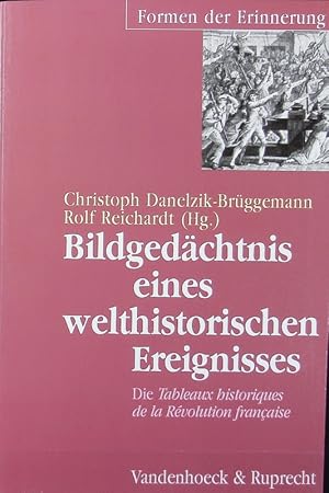 Bild des Verkufers fr Bildgedchtnis eines welthistorischen Ereignisses : die Tableaux historiques de la Rvolution franaise ; [diese Arbeit ist im Sonderforschungsbereich 434 'Erinnerungskulturen' an der Universitt Gieen entstanden]. Formen der Erinnerung ; 10. zum Verkauf von Antiquariat Bookfarm