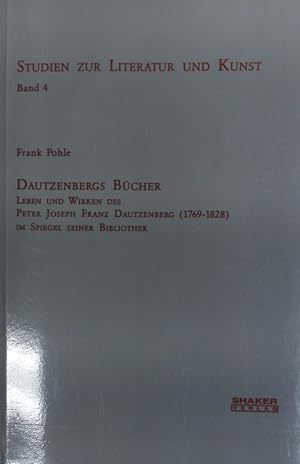 Seller image for Dautzenbergs Bcher : Leben und Wirken des Peter Joseph Franz Dautzenberg (1769 - 1828) im Spiegel seiner Bibliothek. Studien zur Literatur und Kunst ; 4. for sale by Antiquariat Bookfarm
