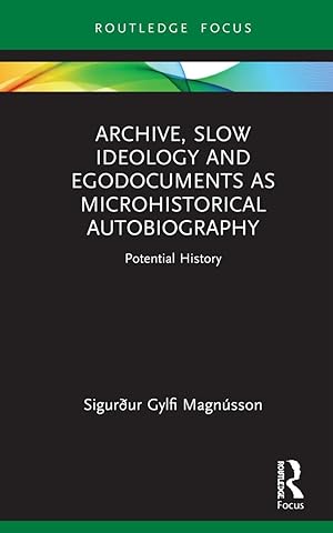 Bild des Verkufers fr Archive, Slow Ideology and Egodocuments as Microhistorical Autobiography zum Verkauf von moluna