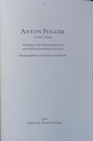 Imagen del vendedor de Anton Fugger : (1493 - 1560) ; Vortrge und Dokumentation zum fnfhundertjhrigen Jubilum. Schwbische Forschungsgemeinschaft bei der Kommission fr Bayerische Landesgeschichte; Studien zur Fuggergeschichte ; 36. a la venta por Antiquariat Bookfarm