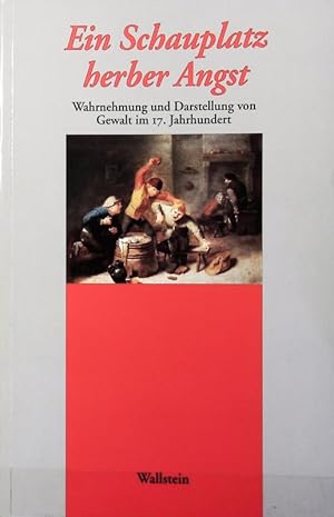 Bild des Verkufers fr Ein Schauplatz herber Angst : Wahrnehmung und Darstellung von Gewalt im 17. Jahrhundert. zum Verkauf von Antiquariat Bookfarm