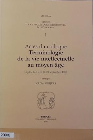 Bild des Verkufers fr Actes du Colloque 'Terminologie de la Vie Intellectuelle au Moyen ge' /d. par Olga Weijers. ?Etudes sur le vocabulaire intellectuel du moyen ge ; 1. zum Verkauf von Antiquariat Bookfarm